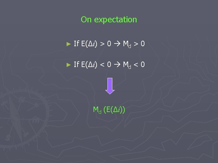 On expectation ► If E(Δi) > 0 Md > 0 ► If E(Δi) <