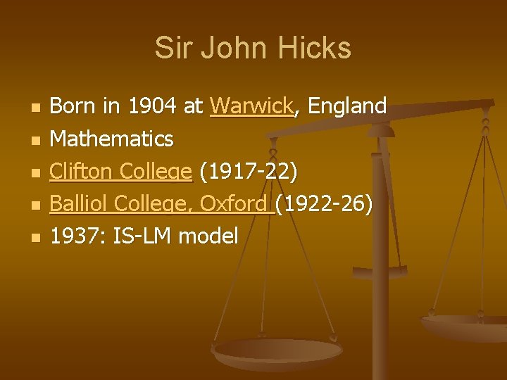 Sir John Hicks n n n Born in 1904 at Warwick, England Mathematics Clifton
