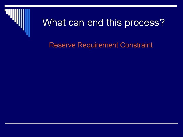 What can end this process? Reserve Requirement Constraint 