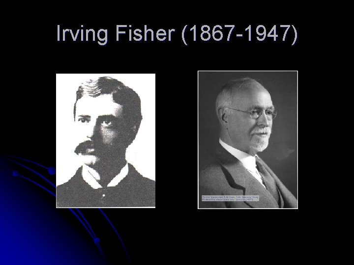 Irving Fisher (1867 -1947) 
