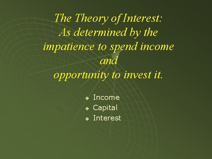 The Theory of Interest: As determined by the impatience to spend income and opportunity
