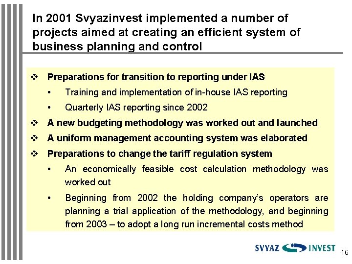 In 2001 Svyazinvest implemented a number of projects aimed at creating an efficient system