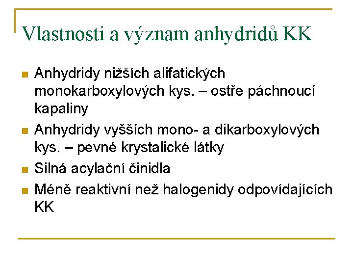 Vlastnosti a význam anhydridů KK n n Anhydridy nižších alifatických monokarboxylových kys. – ostře