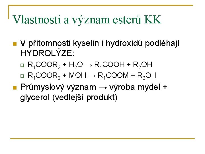 Vlastnosti a význam esterů KK n V přítomnosti kyselin i hydroxidů podléhají HYDROLÝZE: q