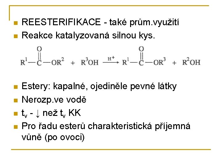 n n n REESTERIFIKACE - také prům. využití Reakce katalyzovaná silnou kys. Estery: kapalné,