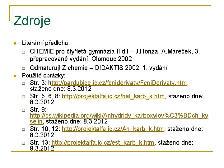 Zdroje n Literární předloha: q q n CHEMIE pro čtyřletá gymnázia II. díl –