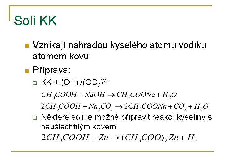 Soli KK n n Vznikají náhradou kyselého atomu vodíku atomem kovu Příprava: q q
