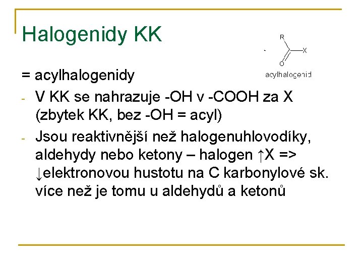 Halogenidy KK = acylhalogenidy - V KK se nahrazuje -OH v -COOH za X