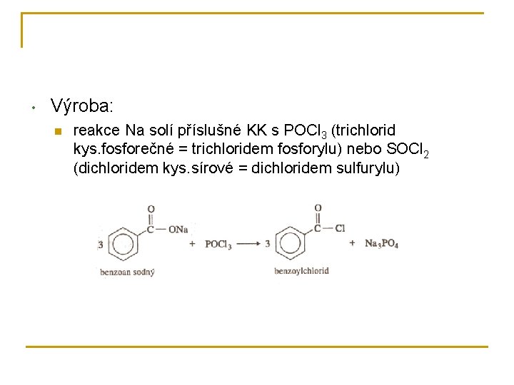  • Výroba: n reakce Na solí příslušné KK s POCl 3 (trichlorid kys.