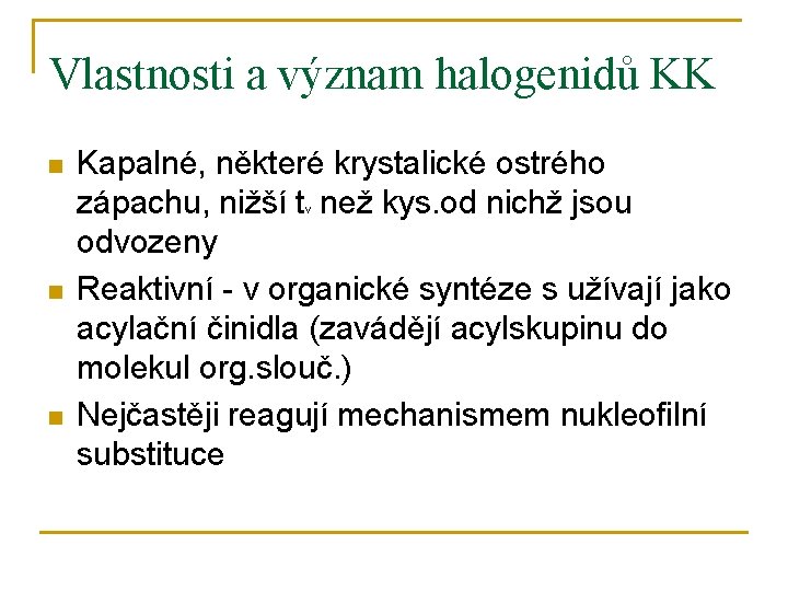 Vlastnosti a význam halogenidů KK n Kapalné, některé krystalické ostrého zápachu, nižší t než