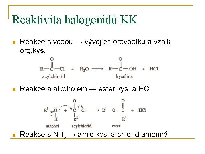 Reaktivita halogenidů KK n Reakce s vodou → vývoj chlorovodíku a vznik org. kys.