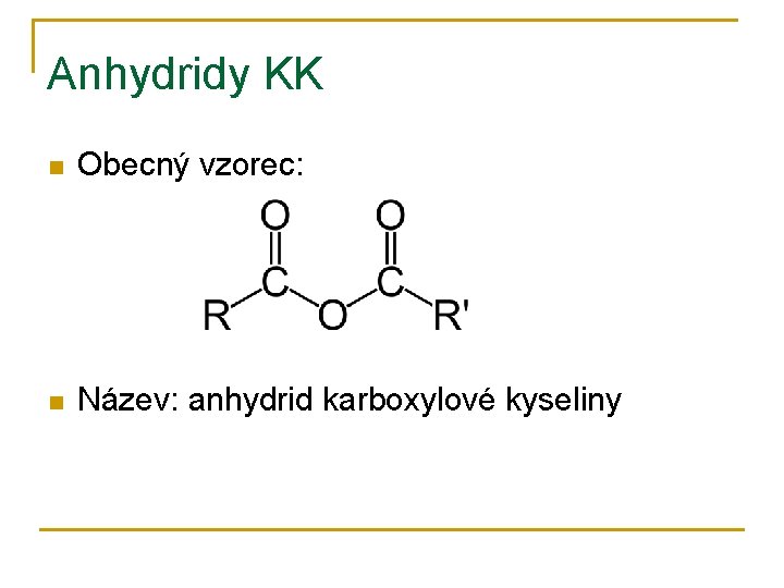 Anhydridy KK n Obecný vzorec: n Název: anhydrid karboxylové kyseliny 