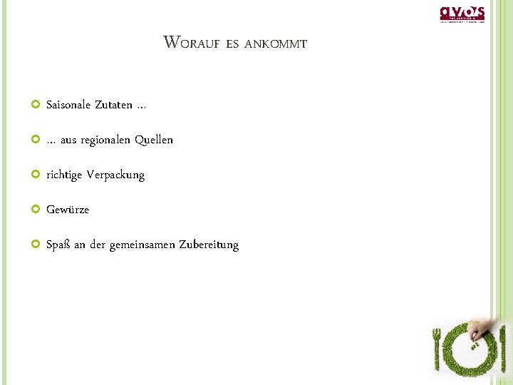 WORAUF ES ANKOMMT Saisonale Zutaten … … aus regionalen Quellen richtige Verpackung Gewürze Spaß