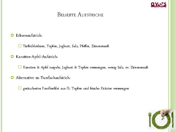 BELIEBTE AUFSTRICHE Erbsenaufstrich: � Tiefkühlerbsen, Topfen, Joghurt, Salz, Pfeffer, Zitronensaft Karotten-Apfel-Aufstrich: � Karotten &