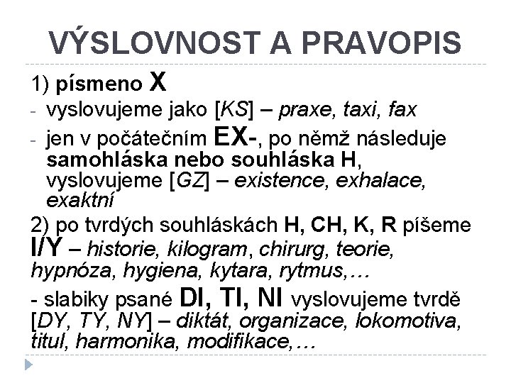VÝSLOVNOST A PRAVOPIS 1) písmeno X - vyslovujeme jako [KS] – praxe, taxi, fax