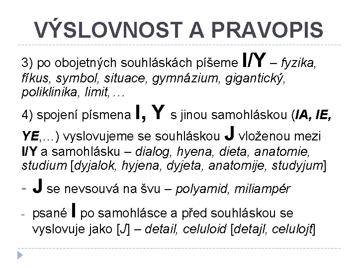 VÝSLOVNOST A PRAVOPIS 3) po obojetných souhláskách píšeme I/Y – fyzika, fíkus, symbol, situace,