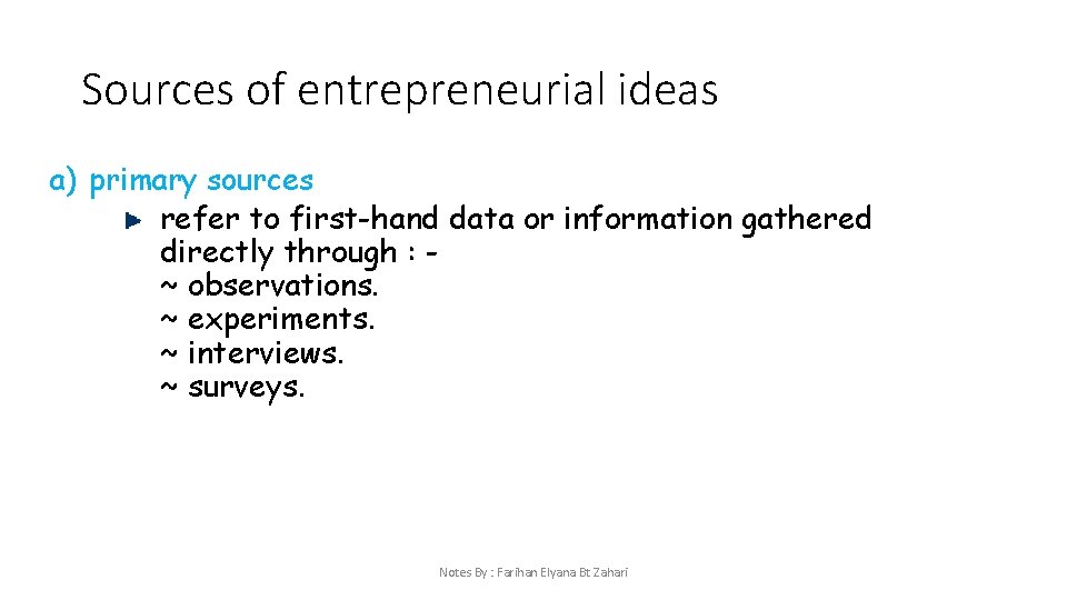 Sources of entrepreneurial ideas a) primary sources refer to first-hand data or information gathered