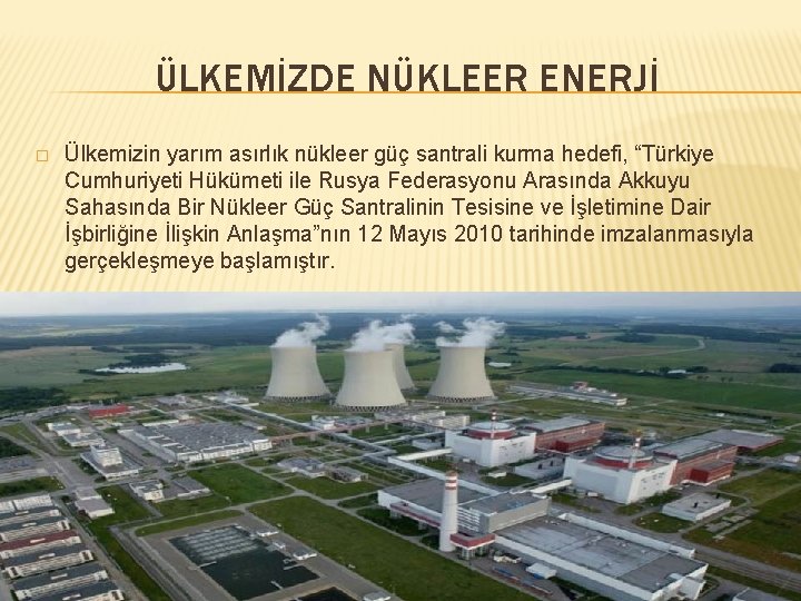 ÜLKEMİZDE NÜKLEER ENERJİ � Ülkemizin yarım asırlık nükleer güç santrali kurma hedefi, “Türkiye Cumhuriyeti