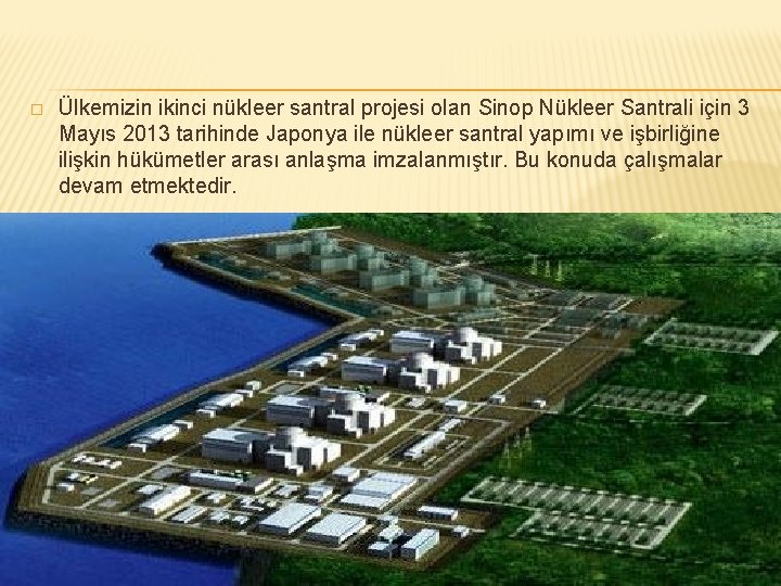� Ülkemizin ikinci nükleer santral projesi olan Sinop Nükleer Santrali için 3 Mayıs 2013