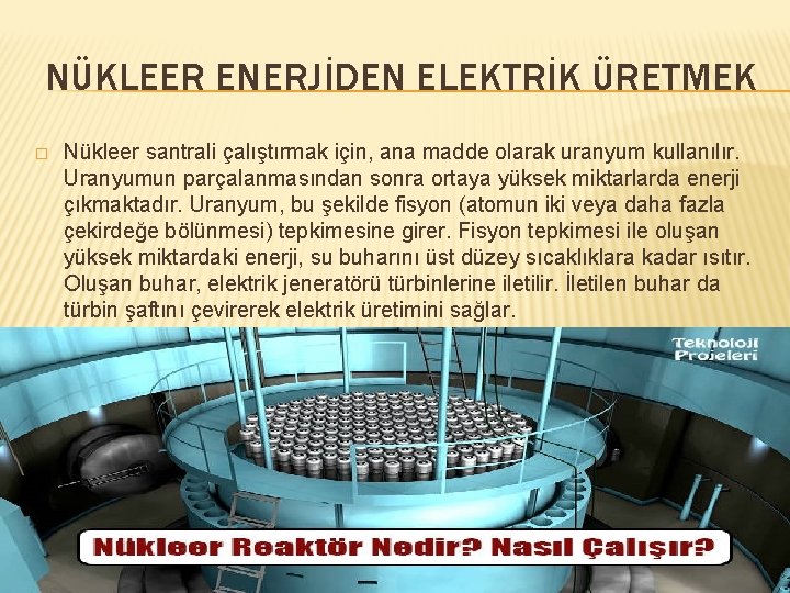 NÜKLEER ENERJİDEN ELEKTRİK ÜRETMEK � Nükleer santrali çalıştırmak için, ana madde olarak uranyum kullanılır.