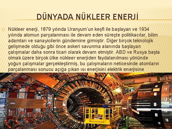 DÜNYADA NÜKLEER ENERJİ � Nükleer enerji, 1879 yılında Uranyum’un keşfi ile başlayan ve 1934