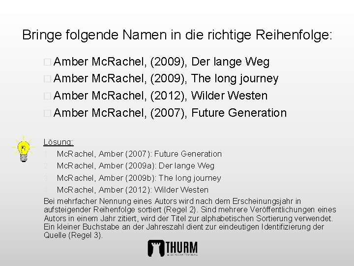 Bringe folgende Namen in die richtige Reihenfolge: � Amber Mc. Rachel, (2009), Der lange