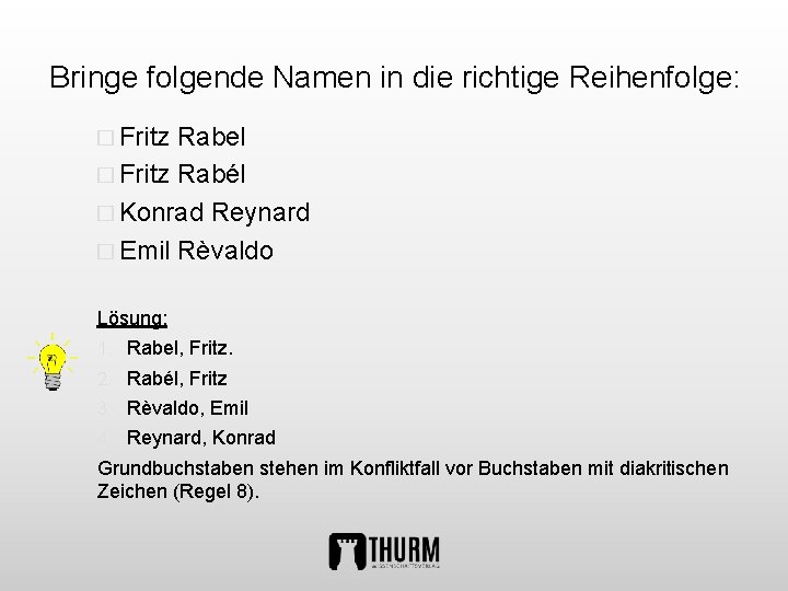 Bringe folgende Namen in die richtige Reihenfolge: � Fritz Rabel � Fritz Rabél �