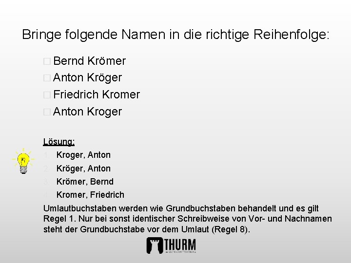 Bringe folgende Namen in die richtige Reihenfolge: � Bernd Krömer � Anton Kröger �