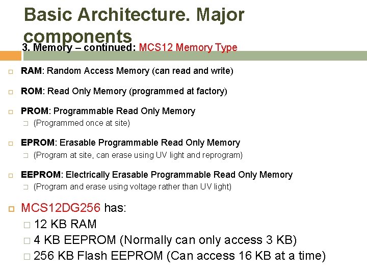Basic Architecture. Major components 3. Memory – continued: MCS 12 Memory Type RAM: Random