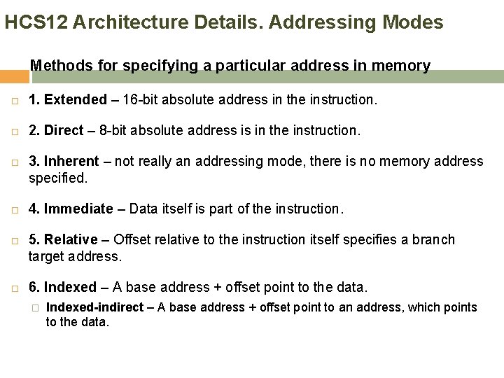 HCS 12 Architecture Details. Addressing Modes Methods for specifying a particular address in memory