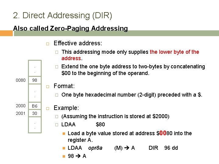 2. Direct Addressing (DIR) Also called Zero-Paging Addressing . . 0080 Effective address: �