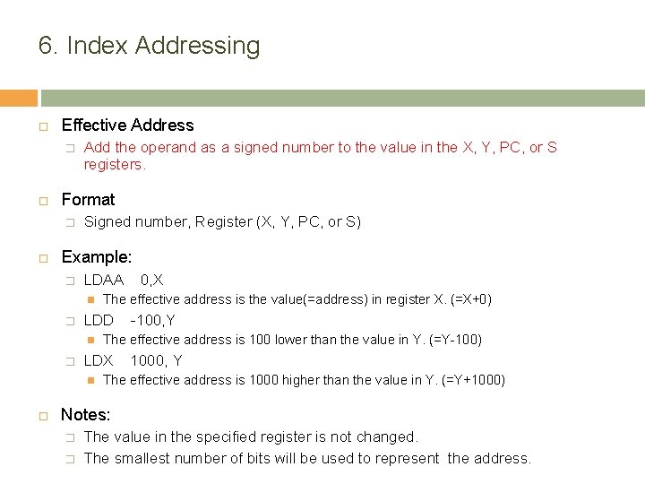 6. Index Addressing Effective Address � Format � Add the operand as a signed