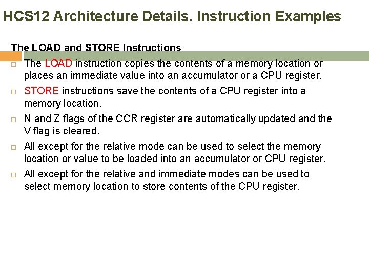 HCS 12 Architecture Details. Instruction Examples The LOAD and STORE Instructions The LOAD instruction