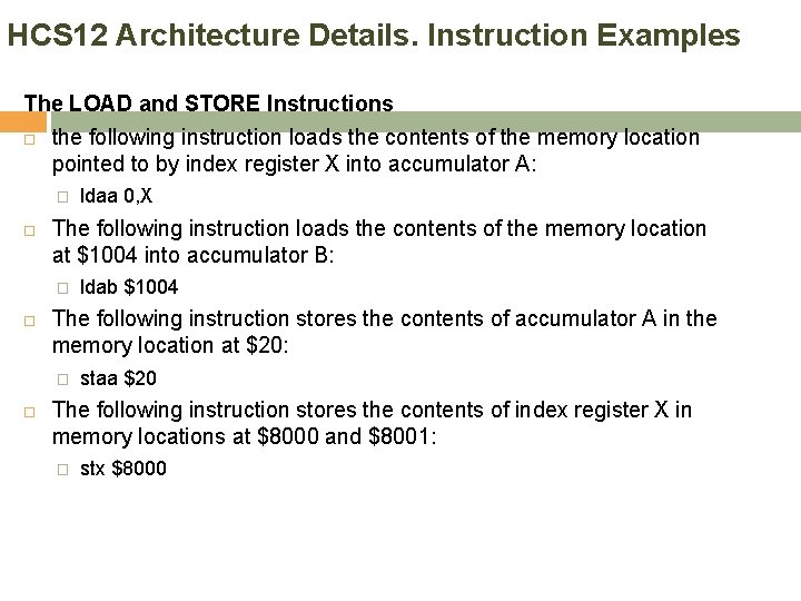 HCS 12 Architecture Details. Instruction Examples The LOAD and STORE Instructions the following instruction