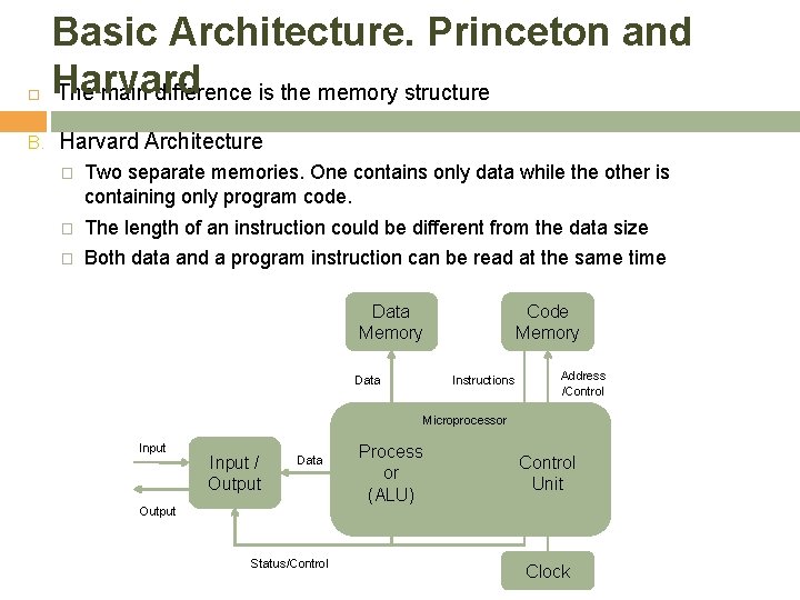  B. Basic Architecture. Princeton and Harvard The main difference is the memory structure