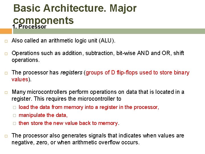 Basic Architecture. Major components 1. Processor Also called an arithmetic logic unit (ALU). Operations
