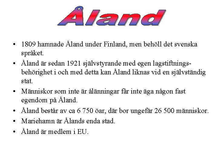  • 1809 hamnade Åland under Finland, men behöll det svenska språket. • Åland