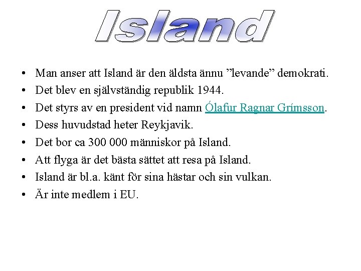  • • Man anser att Island är den äldsta ännu ”levande” demokrati. Det