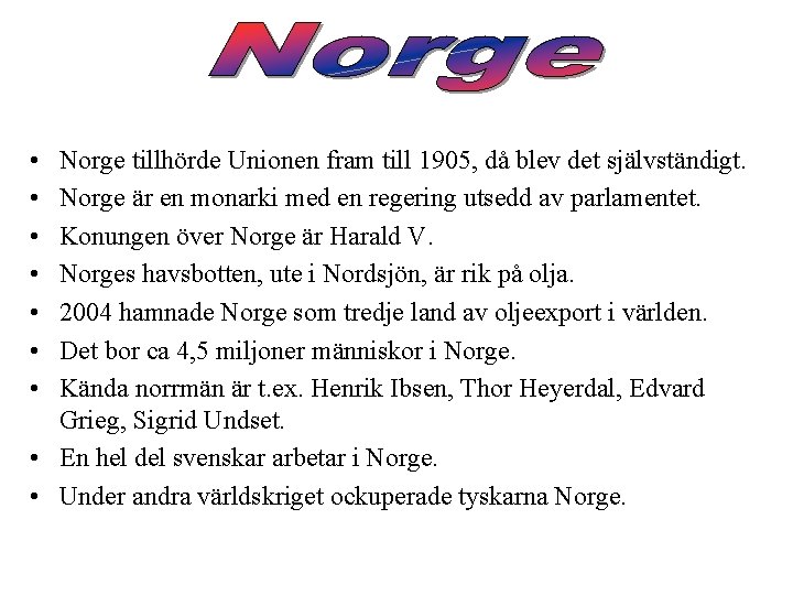  • • Norge tillhörde Unionen fram till 1905, då blev det självständigt. Norge