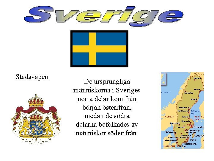 Stadsvapen De ursprungliga människorna i Sveriges norra delar kom från början österifrån, medan de