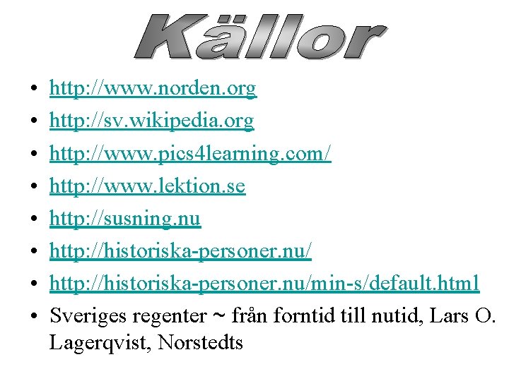  • • http: //www. norden. org http: //sv. wikipedia. org http: //www. pics