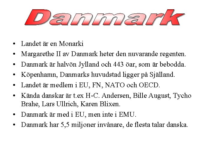  • • • Landet är en Monarki Margarethe II av Danmark heter den