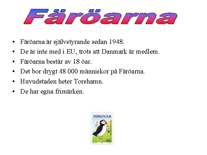  • • • Färöarna är självstyrande sedan 1948. De är inte med i