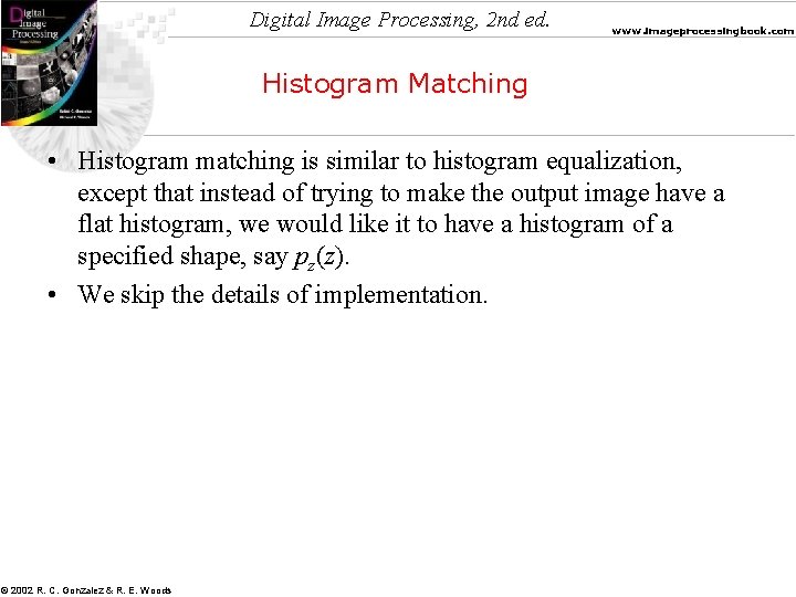 Digital Image Processing, 2 nd ed. www. imageprocessingbook. com Histogram Matching • Histogram matching