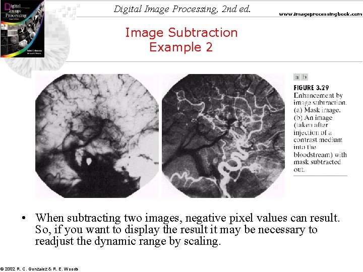 Digital Image Processing, 2 nd ed. www. imageprocessingbook. com Image Subtraction Example 2 •