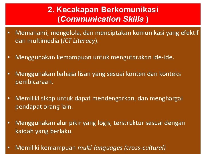 2. Kecakapan Berkomunikasi (Communication Skills ) • Memahami, mengelola, dan menciptakan komunikasi yang efektif