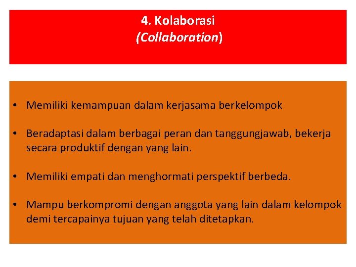 4. Kolaborasi (Collaboration) • Memiliki kemampuan dalam kerjasama berkelompok • Beradaptasi dalam berbagai peran