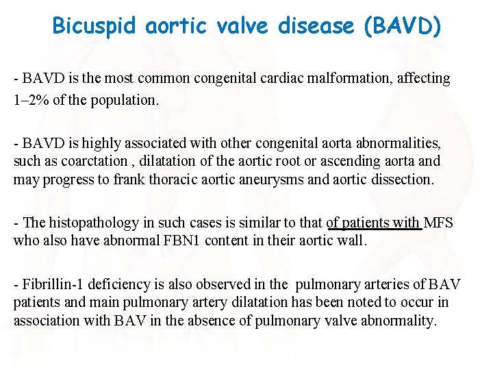 Bicuspid aortic valve disease (BAVD) - BAVD is the most common congenital cardiac malformation,