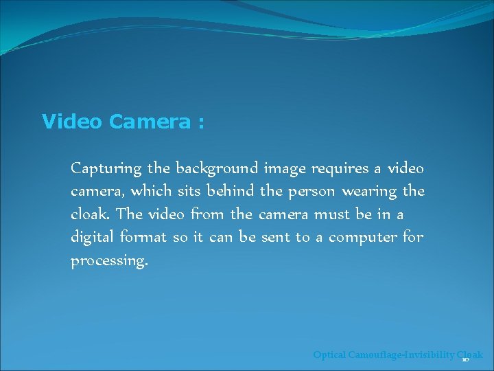 Video Camera : Capturing the background image requires a video camera, which sits behind