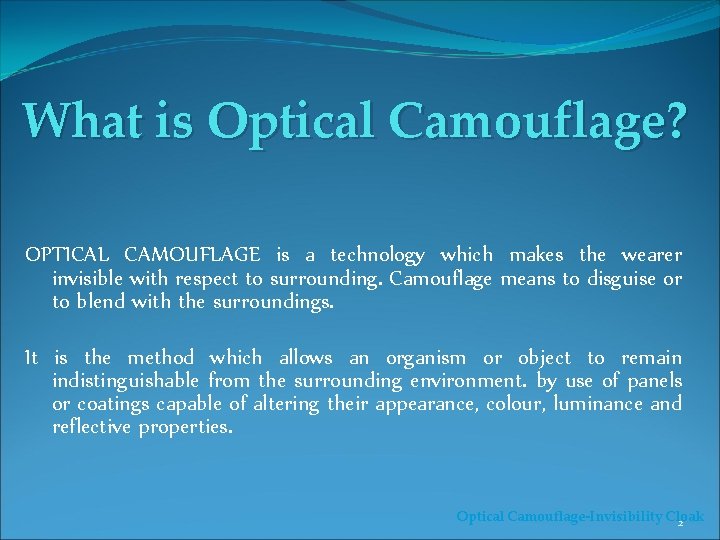 What is Optical Camouflage? OPTICAL CAMOUFLAGE is a technology which makes the wearer invisible